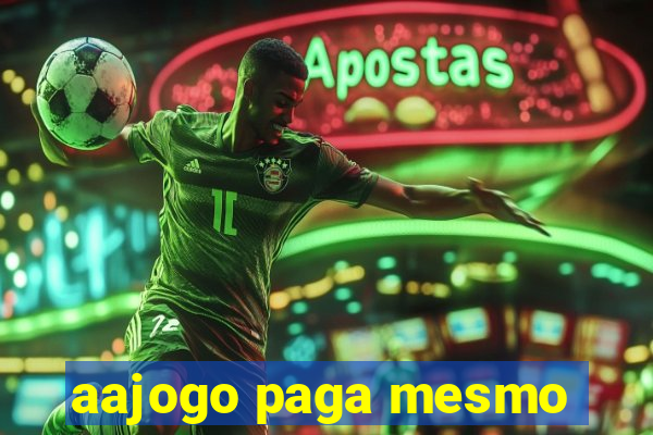 aajogo paga mesmo